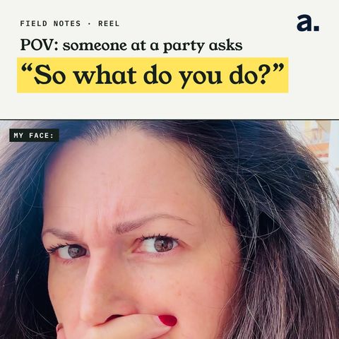 POV: someone at a party asks “So what do you do?” My face: